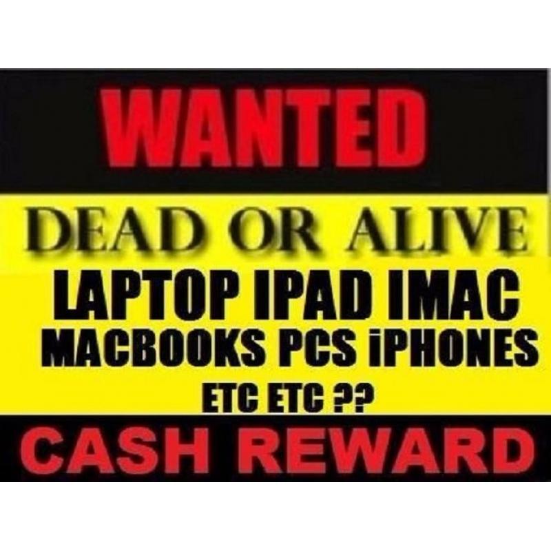 WANTED FAULTY OR BROKEN LAPTOP MAC DESKTOP PC ETC ? CASH PAID